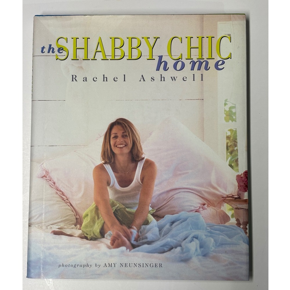 The Shabby Chic Home Rachel Ashwell First Edition Hardcover 2000 Interior Design